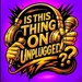 Is This Thing On Unplugged Logo